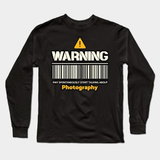 Warning may spontaneously start talking about photography Long Sleeve T-Shirt